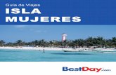 Guía de Viajes ISLA MUJERES - BestDay.com · 1 DESCUBRE ISLA MUJERES Isla Mujeres es el lugar perfecto para unas vacaciones en el Caribe Mexicano. Es de ambiente tranquilo e ideal