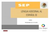 LENGUA ADICIONAL AL ESPAÑOL II - COBAEV · 2019-09-04 · LENGUA ADICIONAL AL ESPAÑOL III 2 DGB/DCA/02 -2011 SECRETARÍA DE EDUCACIÓN PÚBLICA SUBSECRETARÍA DE EDUCACIÓN MEDIA