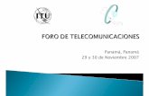 Panamá, Panamá 29 y 30 de Noviembre 2007 - ITU · Como foro, permite a los ... fortalecimiento de la infraestructura de redes de banda ancha nacionales, regionales e internacionales.
