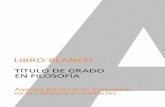 LIBRO BLANCO - UGRfilosofia/grado/plan-nuevo/2005-06-06... · objetivos del nuevo Grado en Filosofía y su nuevo diseño. El Libro Blanco propone tres perfiles pro-fesionales (docencia;
