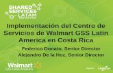 Implementación del Centro de Servicios de Walmart GSS ... Services LatAm 2015/Dia 1... · Servicios de Walmart GSS Latin America en Costa Rica Federico Donato, Senior Director Alejandro