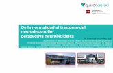 De la normalidad al trastorno del neurodesarrollo ...gustavolorenzo.es/conferencias/neuro/2017/m4c1.pdf · Trastornos del neurodesarrollo Discapacidades intelectuales ... Trastornos