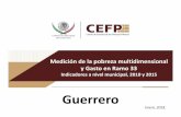 Guerrero - CEFP · Guerrero Medición de la pobreza multidimensional y Gasto en Ramo 33 Indicadores a nivel municipal, 2010 y 2015 Guerrero Enero, 2018.