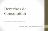 Derechos del Consumidor - AMDETURamdetur.org.mx/wp-content/uploads/2016/01/Derechos... · •Procuraduría Federal del Consumidor (Profeco) •Instituto Nacional del Consumidor (INCO)