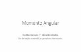 Momento AngularMomento Angular de uma PARTÍCULA 𝐋=𝐫×𝐩= I(𝐫×𝐯) 𝐋 = I 𝐫 ×𝐯+𝐫× 𝐯 =𝐫×𝐅 Momento angular da partícula em relação à origem escolhida