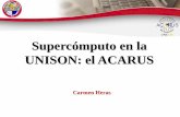 Supercómputo en la UNISON: el ACARUSacarus.uson.mx/car2018/dia1/Supercomputo.pdf · • Facilita el estudio de fenómenos y condiciones que tan sólo hace menos 30 años eran imposible.