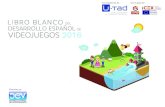 DESARROLLO ESPAÑOL DE VIDEOJUEGOS 2016 · El Libro Blanco del desarrollo español de videojuegos es el primer ... Este informe estudia el mercado y la industria del videojuego en