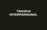 TERAPIA INTERPERSONAL · interpersonal. En la Terapia Interpersonal el paciente aprende: 1) a entender la relación entre el comienzo y la fluctuación de sus síntomas y lo que está