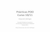 Prácticas POO Curso 08/09ir.ii.uam.es/~alejandro/2010/poo_e/slidesP2.pdf · Constructores •Métodos especiales que crean un objeto –Se invoca de manera automática –La JVM
