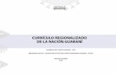 CURRÍCULO REGIONALIZADO DE LA NACIÓN …9 El Currículo Regionalizado Guaraní, documento curricular basado en la filosofía del vi MaraëI ï de la Nación Guaraní, tiene como