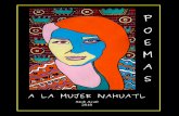 A LA MUJER NAHUATLretemac.org.mx/docs/PoemasALaMujerNahuatl.pdfPREFACIO Esta es una serie de poemas dedicados a la mujer mexicana, y se puede decir que a la mujer en general como dadora