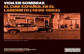 VIDA EN SOMBRAS EL CINE ESPAÑOL EN EL LABERINTO (1939 … · Este ciclo, programado con ocasión de la exposición Campo cerrado.Arte y poder en la posguerra española. 1939-1953