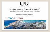 Proyecto U.V “UNLaR VoIPtical2014.redclara.net/doc/ptaciones/Martes/A3/3-Proyecto_UV_TICAL2014.pdfProyecto U.V “UNLaR – VoIP” Nuevo Sistema de Red Telefónico basado en VoIP