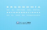 Ergonomía · 2016-01-21 · recomendaciones erGonÓmicas Para 7 mÁquinas del sector metal 7 alturas dE traBajo • en relación a la carga y descarga de piezas, la posición de