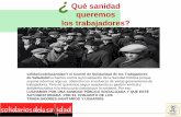 Qué sanidad queremos los trabajadores? · 2016-10-13 · Qué sanidad queremos los trabajadores? ¿ solidariosdelasanidadY el Comité de Solidaridad de los Trabajadores de Valladolid