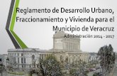 Reglamento de Desarrollo Urbano, Fraccionamiento y ... · Reglamento de Desarrollo Urbano, Fraccionamiento y Vivienda para el Municipio de Veracruz Administración 2014 - 2017 . ...
