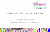 Jesús Ruiz Contreras Hospital 12 de Octubre Madrid · 2018-12-24 · •En los lactantes de 3-36 meses con FSF en correctamente vacunados frente a neumococo, descartar ITU (no es