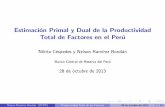 Estimación Primal y Dual de la Productividad Total de ... · Una breve introducci on Contribuci on Estimamos la PTF por el m etodo del primal considerando: 1 Controles en la calidad