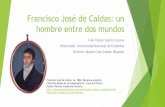 Francisco José de Caldas y Thenorio (1768-1816): Un hombre ... · Una época de transformación cultural en la Nueva Granada -último tercio del siglo XVIII- Lenta introducción