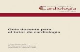 el tutor de cardiología Guía docente para...Guía docente para el tutor de cardiología 2 gos en España publicado por la Socie-dad Española de Cardiología en el año 2005(3),