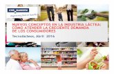 NUEVOS CONCEPTOS EN LA INDUSTRIA LACTEA-COMO …tecnolacteoscarnicos.com/resumen/2016/p5.pdf · cÓmo atender la creciente demanda de los consumidores tecnolácteos, abril 2016. consumidores