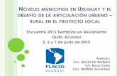 Nóveles municipios en Uruguay y el desafío de la ... · NÓVELES MUNICIPIOS EN URUGUAY Y EL DESAFÍO DE LA ARTICULACIÓN URBANO – RURAL EN EL PROYECTO LOCAL Encuentro 2012 Territorios