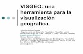VISGEO: una herramienta para la visualización geográfica. · VISGEO: una herramienta para la visualización geográfica. Joaquín Bosque Sendra Departamento de Geografía, Facultad