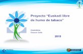 Proyecto “Euskadi libre de humo de tabaco” Action Plan_proyecto Euskadi libre de... · – Ley vasca 18/1998 de 25 de junio, sobre prevención, asistencia e inserción en materia