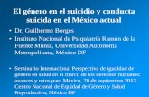 El género en el suicidio y conducta suicida en el …...Tasas de suicidio (por 100,000 habitantes) alrededor 3 año 2000 Brazil 4.3 Colombia 5.7 United States 11.1 France 17.6 South