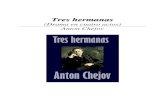 TRES HERMANAS · 2016-03-03 · Tres hermanas Anton Chejov 4 Acto primero La escena representa una sala de la casa de los PROSOROV a través de cuyas columnas se divisa un gran salón.