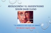 ADOLESCENCIA Y EL EGOCENTRISMO SEGÚN DAVID ELKINDs9fcf67409a359a42.jimcontent.com/download/version/... · 2015-01-28 · la persona egocÉntrica •siempre habla de sÍ mismo, de