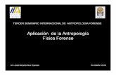Aplicación de la Antropología Física Forenseforost.org/seminar/Tercer_seminario/Ricardo_Ruiz.pdf · 2013-09-14 · Aplicación de la antropología física en el contexto forense