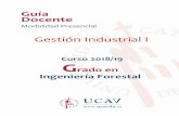 Grado en Ingeniería Forestal - UCAVILA...Guía docente de Gestión Industrial I 4 4 - T.2. Capacidad para la dirección de las actividades objeto de los proyectos de ingeniería descritos