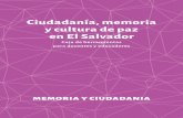 Ciudadanía, memoria y cultura de paz en El Salvador · 2019-02-05 · Ciudadanía, memoria y cultura de paz en El Salvador Caja de herramientas para docentes y educadores Memoria
