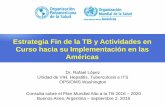 Estrategia Fin de la TB y Actividades en Curso hacia su … Fin de la... · 2015-09-07 · Estrategia Fin de la TB En la 67ª Asamblea Mundial de Salud en mayo 2014, los Estados miembros