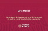 Data México - INEGI...Herramienta de datos para la toma de decisiones de política económica, industrial, y comercial ¿Qué es Data México? Plataforma que integra, visualiza y