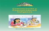 Comunicación y Comunicadores Indígenas · nuestra certeza en que la educación, la comunicación y la información constituyen procesos dinámicos e interactivos permanentes, en