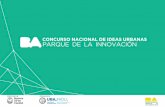 CONCURSO NACIONAL DE IDEAS URBANAS parque de la innovaciónimages.adsttc.com/submissions/opportunities/pdf_file/555/... · 2020-03-17 · Palabras del Organizador esta competencia