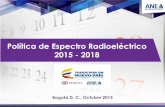 Política de Espectro Radioeléctrico 2015 - 2018 · TV, RDS, Redes de Soporte, etc. Consolidar el rol de Colombia en escenarios Internacionales Preparación de la CMR-15 Participación