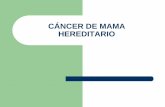 CÁNCER DE MAMA HEREDITARIO...Principios básicos de genética en cáncer Únicamente un 5-10% de los cánceres son hereditarios. Herencia autosómica dominante o autosómica recesiva.