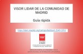 VISOR LIDAR DE LA COMUNIDAD DE MADRID Guía rápida...LIDAR es una colección densa de puntos con coordenadas conocidas. Las superficies compactas sin vegetación, como suelo, pavimento