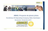 AWAS, Proyecto de planta pilotoAWAS, Proyecto de planta piloto Surakhany Oil Operating Company, Baku Azerbaijan Noviembre-Diciembre 2014 Pilot Plant 2014 Grupo AWAS Actividad Tratamiento