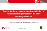 Estudio: Víctimas y victimarios del feminicidio: Un estudio desde … · 2019-09-20 · INVESTIGACIÓN SOBRE FEMINICIDIO La presente exposición parte de los resultados preliminares