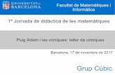 1ª Jornada de didàctica de les matemàtiques · Puig Adam i les còniques: taller de còniques 1ª Jornada de didàctica de les matemàtiques Barcelona, 17 de novembre de 2017 Grup