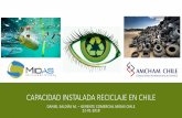 CAPACIDAD INSTALADA RECICLAJE EN CHILE · 2018-01-25 · Creando una mesa de trabajo entre valorizadores y el gobierno para sentar las bases de las necesidades de la industria de