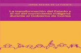 La transformación del Estado y · 2017-08-13 · La transformación del Estado y el rol del movimiento indígena durante el Gobierno de Correa Jorge Resina de la Fuente 1era Edición: