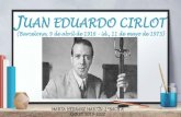 JUAN EDUARDO CIRLOTEDUARDO...JUAN EDUARDO CIRLOT (Barcelona, 9 de abril de 1916 - íd., 11 de mayo de 1973) MARTA HERRANZ MARTÍN-2ºBACH A CURSO 2019-2020 INTRODUCCIÓN 1. BIOGRAFÍA.