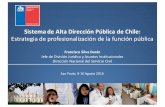 Sistema de Alta Dirección Pública de Chile · 2017-02-06 · Sistema de Alta Dirección Pública de Chile: Estrategia de profesionalización de la función pública Francisco Silva
