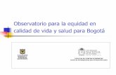 Observatorio para la equidad en calidad de vida y salud para Bogotá Observatorio... · 2015-05-19 · El proceso de diseño SDS formula una política pública en salud para Bogotá