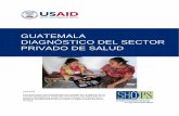 GUATEMALA DIAGNÓSTICO DEL SECTOR PRIVADO DE SALUD · Breve resumen: Este es un resumen del Diagnóstico del Sistema de Salud de Guatemala 2015: Diagnóstico del Sistema de Salud